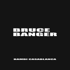 PREMIERE BRUCE BANGER - BAMBI CASABLANCA