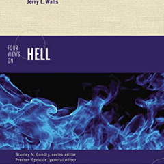 [Get] KINDLE 📂 Four Views on Hell: Second Edition (Counterpoints: Bible and Theology