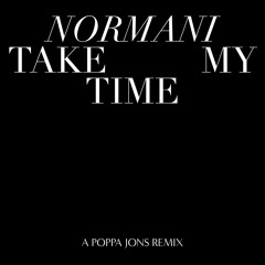 NORMANI  / TAKE MY TIME (A POPPA JONS REMIX)