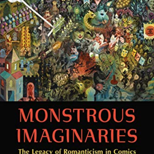 Access EBOOK 💑 Monstrous Imaginaries: The Legacy of Romanticism in Comics by  Maahee