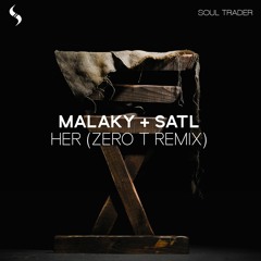 Malaky & Satl - Her (Zero T Remix)