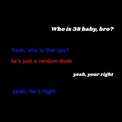 Who Is 38? (38baby diss)