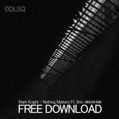 Mark Knight - Nothing Matters Ft. Skin (ØDLSQ  Rave Edit) FREE