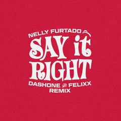 Nelly Furtado - Say It Right (DASHONE and Felixx Remix)