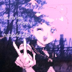 Laura Les - Miss U (hater4e Flip)