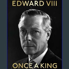 [READ] 📖 Once a King: The Lost Memoir of Edward VIII Read Book