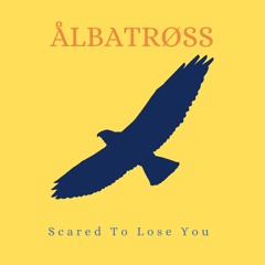 ÅLBATRØSS - "Scared To Lose You" (version 1)