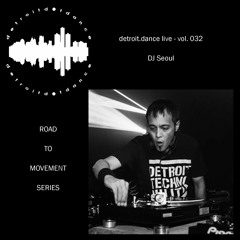 detroit.dance live - vol. 032 : DJ Seoul (Road to Movement)