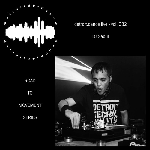 detroit.dance live - vol. 032 : DJ Seoul (Road to Movement)