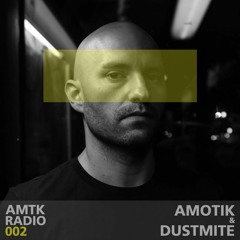 AMTK Radio 002 - Amotik & Dustmite / Mar 26th 2021