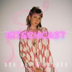 KITSCHCAST011 - ASH DE LA KALASH