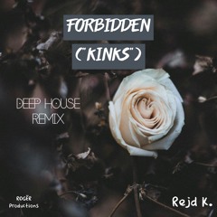 Forbidden ("Kinks") (Deep House Remix) [Demo]