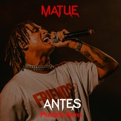 Matue - Antes (PlunterX Remix)