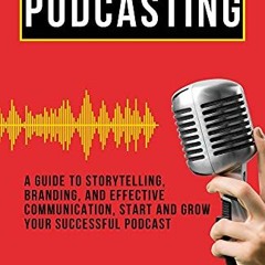 Access [PDF EBOOK EPUB KINDLE] How to Start Podcasting: A guide to storytelling, bran