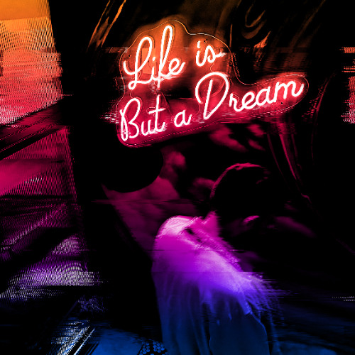 LIFE IS BUT A DREAM