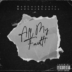 ALL MY FAULT! -BadLuckGenie ft. (BadLuckLonley)