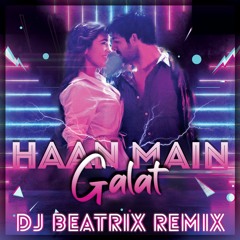 Haan Main Galat (TWIST 2.0) - DJ BEATrix (Remix)| PROMO