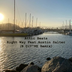 Attic Beats - Right Way Feat. Austin Salter (B.DiV!NE Remix)