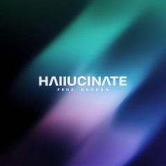 Fenz - Hallucinate (ft. Ohmoon)