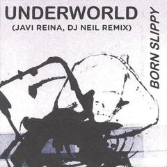 UNDERWORLD - Born Slippy (Javi Reina, Dj Neil Remix)