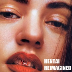 Hentai (REIMAGINED)