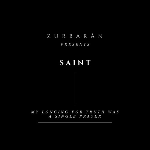 Zurbarån presents - SAINT - My Longing For Truth Was A Single Prayer