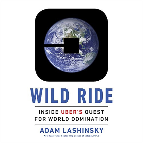[Access] PDF 📋 Wild Ride: Inside Uber's Quest for World Domination by  Adam Lashinsk