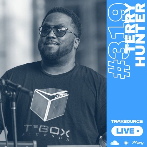 Traxsource LIVE! #319 with Terry Hunter