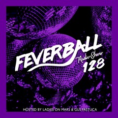 Feverball Radio Show 128 By Ladies On Mars & Gus Fastuca