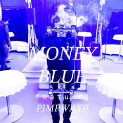 MONEY BLUE FT PIMPWATB