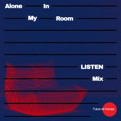 LISTEN MIX: future dé gramps - Alone in my Room