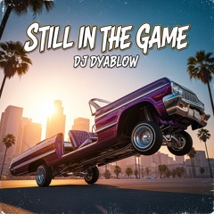 "Still in the Game" by DJ Dyablow