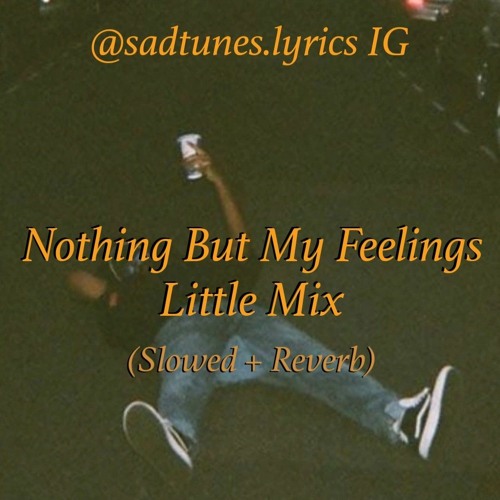 Stream Nothing But My Feelings Little Mix Slowed Reverb Mp3 By Sadtunes Lyricsig Listen Online For Free On Soundcloud Stream Nothing But My Feelings Little Mix Slowed Reverb Mp3 By Sadtunes Lyricsig Listen Online For Free On Soundcloud