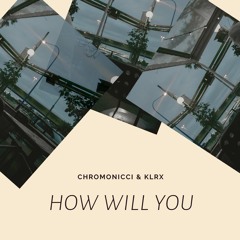 How Will You w/ chromonicci (2018)