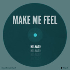 Make Me Feel - Mileage