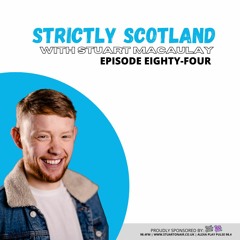 Strictly Scotland: Episode Eighty-Four