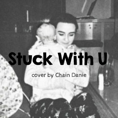 Stuck With U - Cover by Chain Danie