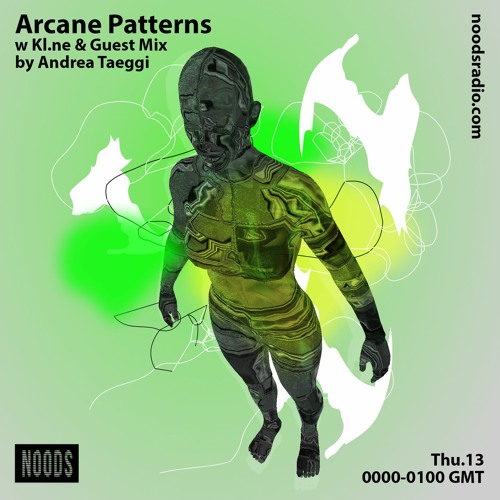 Arcane Patterns #24 on Noods Radio w/ Kl.ne & Guest Mix by Andrea Taeggi