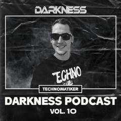 Darkness Podcast Vol. 10 w/ Technomatiker
