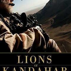 [ACCESS] PDF 📝 Lions of Kandahar: The Story of a Fight Against All Odds by  Rusty Br