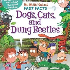 Read✔ ebook✔ ⚡PDF⚡ My Weird School Fast Facts: Dogs, Cats, and Dung Beetles (My Weird School Fa