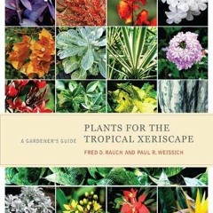 [Access] EPUB KINDLE PDF EBOOK Plants for the Tropical Xeriscape: A Gardener's Guide by  Fred D. Rau