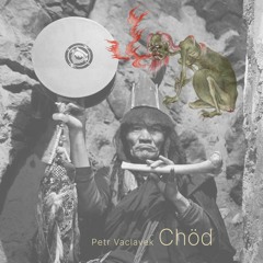 Petr Václavek: Chöd [གཅོད]