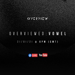 Overviewed: Vowel