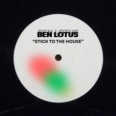 Stick to the House - Ben Lotus