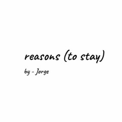 reasons (to stay) - An Original