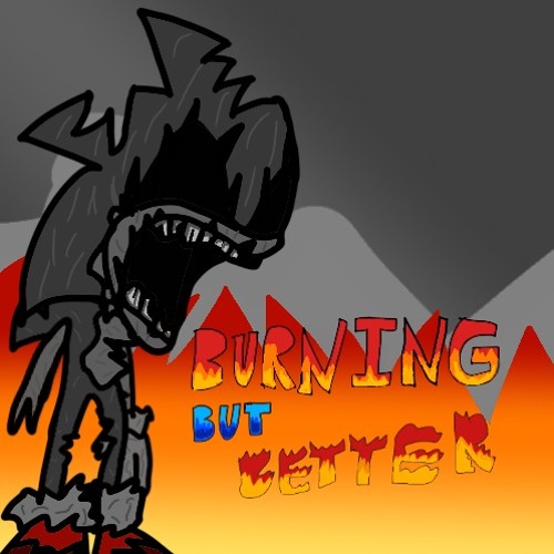 Burning But Better