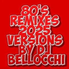 80'S REMIXES 2025 VERSIONS BY DJ BELLOCCHI