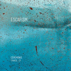 Cérémonie  - Transe [ESCAPISMD002 | Premiere]