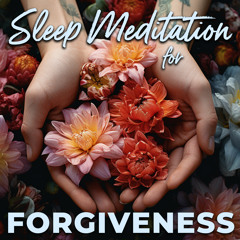Sleep Meditation for Forgiveness